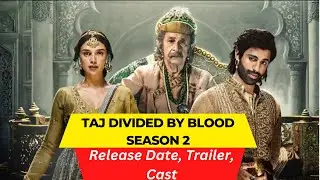 Taj Divided by Blood Season 2 Release Date | Trailer | Cast | Expectation | Ending Explained