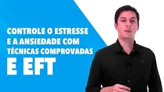 Ansiedade e Estresse &ndash; T&Eacute;CNICAS PARA DIMINUIR + PR&Aacute;TICA DE EFT