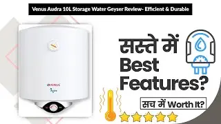 Venus Audra 10L Storage Water Geyser Review- Efficient & Durable | Review in Hindi | Features