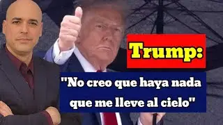 No Creo Que Haya Nada Que Me Lleve Al Cielo  &iquest;Tiene Raz&oacute;n Donald Trump? | Luis Roman