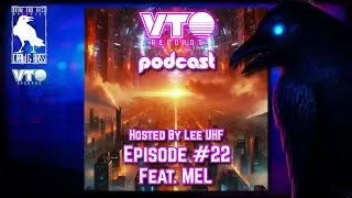 VTO Records Podcast 22 - Featuring MEL (Hosted by Lee UHF)