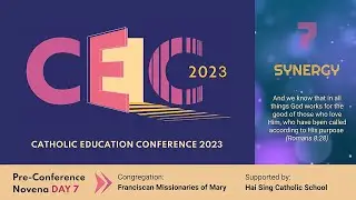 Day 7: Catholic Education Pre-Conference Novena 2023 supported by Hai Sing Catholic School