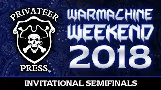 WARMACHINE Weekend 2018 Invitational - Semifinals