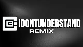 CG5 - IDONTUNDERSTAND (Remix)