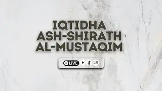 🔴[LIVE] (1569) IQTIDHA ASH-SHIRATH AL-MUSTAQIM