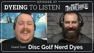 Dyeing to Listen: Disc Golf Nerd Dyes &ndash; Episode 37