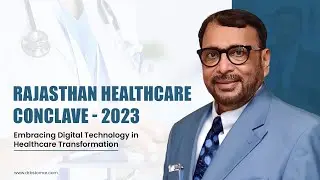 Rajasthan Healthcare Conclave 2023 | Embracing Digital Technology in Healthcare Transformation