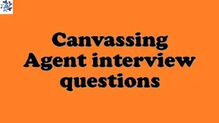 Canvassing Agent interview questions