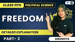 Freedom | Detailed Explanation | Part- 2 | Class 11 | Political Science | Anushya Kumar