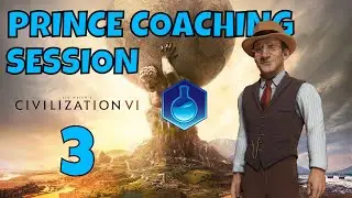 Civilization 6 - Prince Coaching Session - Basic Strategies Tutorial - Part 3 | Get Good!