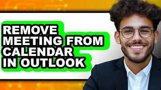 How to Remove Meeting from Calendar in Outlook (only Way)