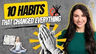 10 Daily Habits To Change Your Life!