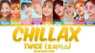 TWICE (트와이스) - CHILLAX [Color Coded Lyrics Han|Rom|Eng]
