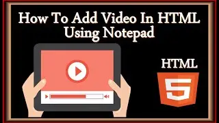 Как вставить видео в HTML с помощью Блокнота | Вставить видео в HTML