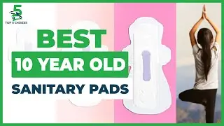 Top 5 Best Sanitary Pads for 10 Year Old | What is the best pad for 10 year old?