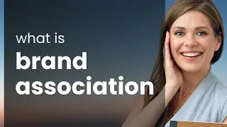 Understanding Brand Association: Unlock the Power of Brands
