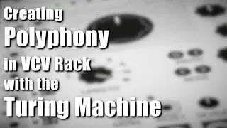 Creating Polyphony in VCV Rack with the Turing Machine
