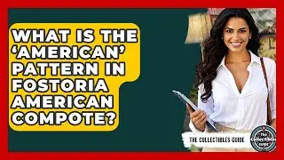 What Is The &lsquo;American&rsquo; Pattern In Fostoria American Compote? - The Collectibles Guide