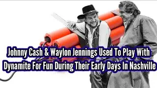Johnny Cash & Waylon Jennings Used To Play With Dynamite For Fun During The Early Days In Nashville