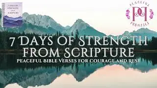 7 Days of Strength from Scripture ~ Peaceful Bible Verses for Courage and Rest #peacefulpromises