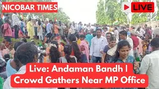 Live: Andaman Bandh | Crowd Gathers Near MP Office