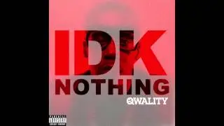 Qwality IDK NOTHING-single Prod by Teetimus