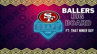 49ers NFL Draft Strategy | Ballers Big Board ft. THAT NINER GUY