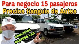 camionetas en venta PRECIOS 15 Y 12 PASAJEROS chevrolet  VAN EXPRESS tianguis de autos usados