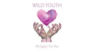 Wild Youth - All Again For You (Audio)