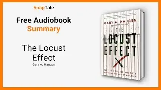 The Locust Effect by Gary A. Haugen: 9 Minute Summary