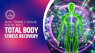 432Hz Healing Music | Total Body Recovery from Stress, Trauma & Fatigue