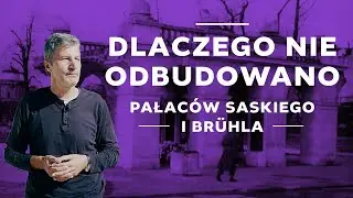 Dlaczego nie odbudowano Pałaców Saskiego i Brühla?