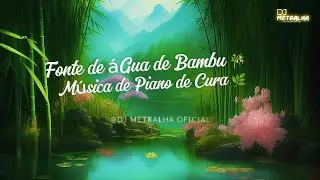 Fonte de água de bambu e música de piano cura - relaxante, música do sono, música de spa, meditação