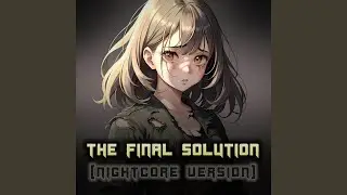The Final Solution (Nightcore Version)