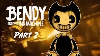 Let's Play Bendy and the ink machine part 2