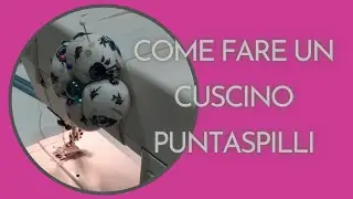 Come fare un cuscino per gli spilli