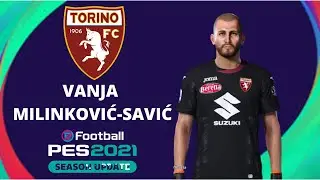 Vanja Milinković-Savić Face & New Stats [ Torino Calcio ] - PES 2020 | PES 2021