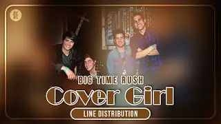 Big Time Rush - Cover Girl (Line Distribution)