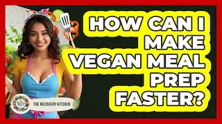 How Can I Make Vegan Meal Prep Faster? - The Recovery Kitchen