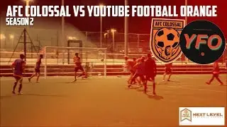 AFC COLOSSAL v YOUTUBE FOOTBALL ORANGE - Extended Highlights - Next Level Football League