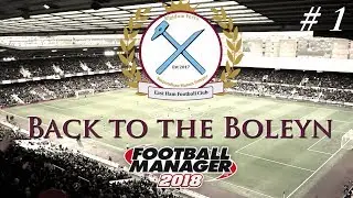 Football Manager 2018 | East Ham | EP1 | FM18 East Ham | Back to the Boleyn | Fm18 Create A Club