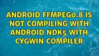 Android ffmpeg0.8 is not compiling with android ndk5 with cygwin compiler (2 Solutions!!)