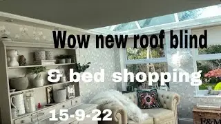 New conservatory roof blind system & bed shopping 15-9-22