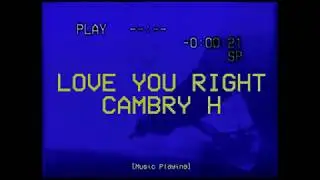 CAMBRY H - LOVE YOU RIGHT (LYRIC VIDEO)