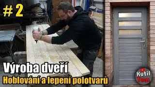 #2 Výroba dřevěných dveří svépomocí - Hoblování a lepení polotvarů - Kutil Tom - DIY