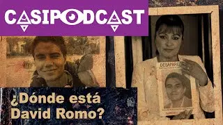 Casipodcast: ¿Dónde está David Romo?
