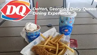 DAIRY QUEEN DINING EXPERIENCE in Dalton, Georgia.