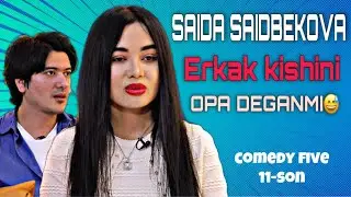 COMEDY FIVE: SAIDA SAIDBEKOVA KATTA SAHNADA ERKAK KISHINI OPA DEB TANISHTIRGANMI😅 | 11-SON