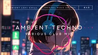 アンビエント エモーショナル R&B Music Song テクノ BGM #48 | 🎧【作業/勉強/Lo-fi/chill】💽