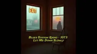 Blues Station Radio  - 107.5 hz   Let Me Down Slowly